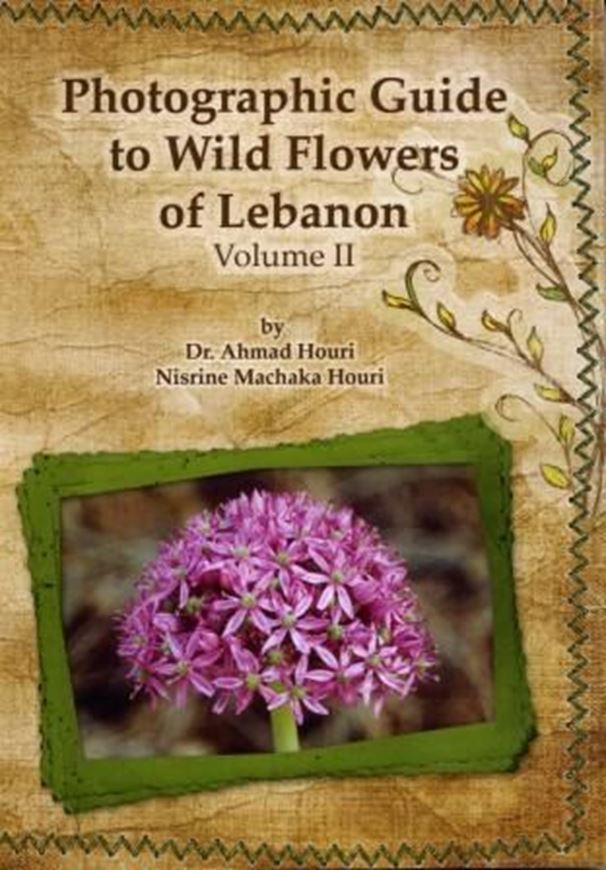  Photographic Guide to Wild Flowers of Lebanon. Vol. 2. 2008. 400 col. photogr. VIII, 424 p. 8vo. Paper bd.