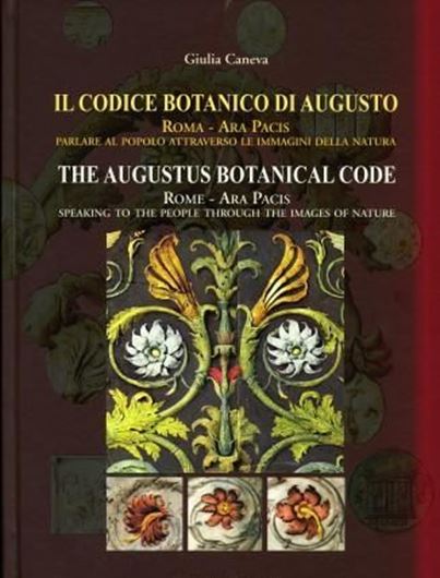  Il Codice Botanico di Augusto, Roma - Ara Pacis. Parlare al Popolo Attraverso le Immagine della Natura / The Augustus Botanical Code, Rome - Ara Pacis. Speaking to the People Through the Images of Nature. 2020. 93 col. figs. 223 p. 4to. Hardcover.