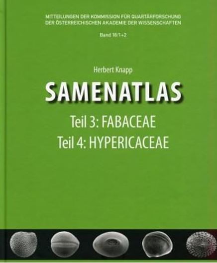  Samenatlas. Teil 3: Fabaceae & Teil 4: Hypericaceae. 2010. (Mitteilungen der Kommission für Quartärforschung der Österr. Akademie der Wissenschaften, Bd. 18, 1/2). Viele Abbildungen (SEM). 220 S. 4to. Hardcover.