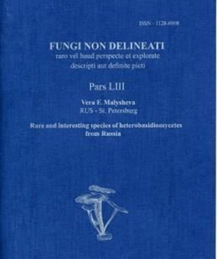 Pars 53. Rare and Interesting Species of Heterobasidiomycetes from Russia by V.F. Malysheva. 2010. col. photogr. 90 p. gr8vo. Paper bd.- Text in English.