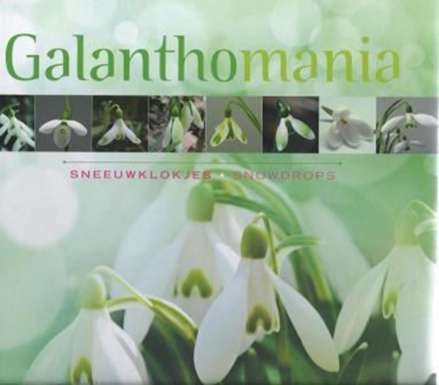  Galanthomania. Sneeuklokjes / Snowdrops. 2011. 100 col. figs. 160 p. gr8vo. Hardcover. Bilingual (Dutch / English). 