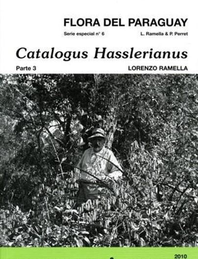  Ed. by Rodolphe Spichiger and Gilbert Bocquet. Serie especial. No. 006: Ramella, Lorenzo: Catalogus Hasslerianus. Catalogo de las colecciones de Paraguay y regiones adyacentes hechas por Emil Hassler y otros colectores conservadas en el Conservatoire et Jardin botaniques de la Ville de Genève. Part 3. 2010. 235 p. gr8vo. Paper bd.