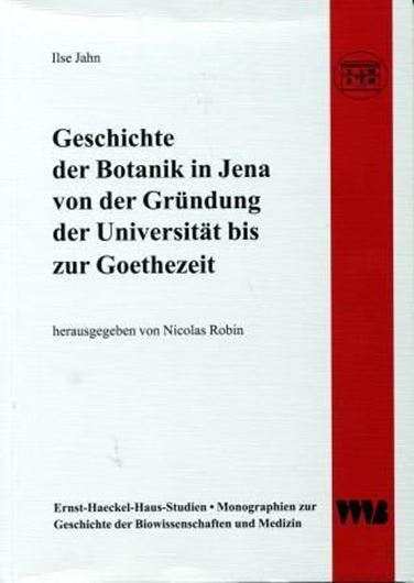  Geschichte der Botanik in Jena von der Gründung der Universität bis zur Goethezeit. Neubearbeitung der Dissertation von Dr.sc.nat.h.c. Ilse Jahn (1963). 2011. (Ernst-Haeckelhaus-Studien, Bd.14). 240 S. gr8vo. Paper bd. 