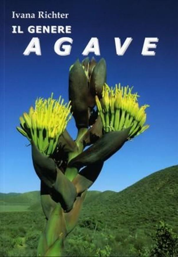  Il Genere Agave. Storia, Sistematica, Distribuzione, Coltivazione. Traduzione dal Tedesco a cura di Giancarlo Sleiter. 2011. Many col. photogr. 159 p. gr8vo. Paper bd. - In Italian. 