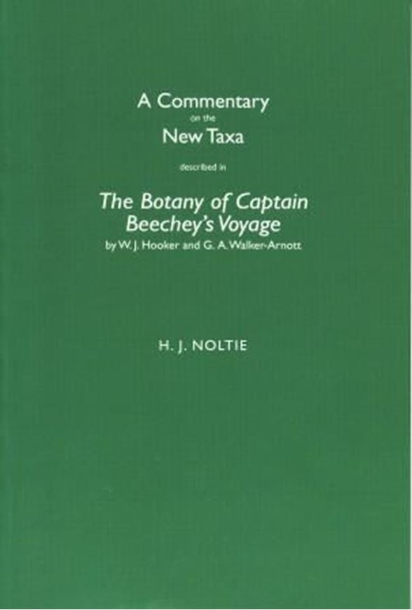  A commentary on the new taxa described in The Botany of Captain Beechey's voyage by W. J. Hooker and G. A. Walker - Arnott. 2010. XI, 232 p. gr8vo.