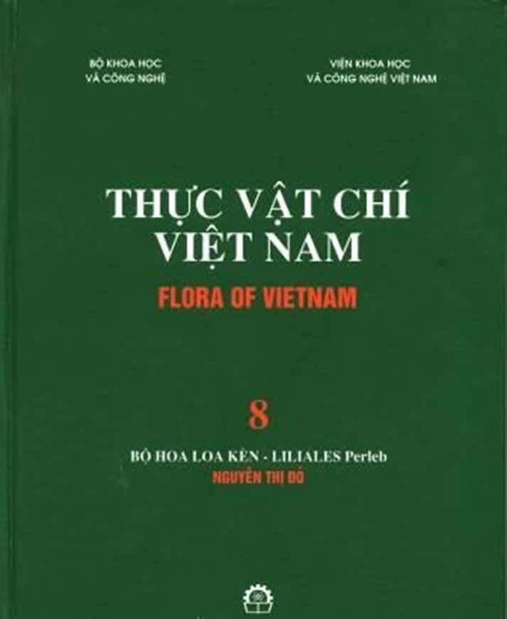  Volume 08: Bo Hoa Loa Ken - Liliales Perleb., by Nguyen Thi Do. 2007. 248 figs. (=line drawings). 511 p. gr8vo. Hardcover. - Vietnamese, with Latin nomenclature and Latin species index.