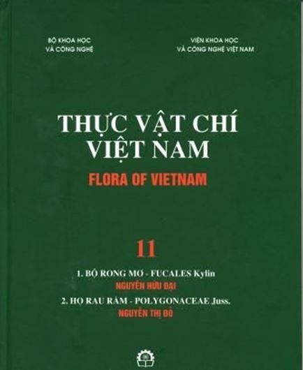  Volume 11: Bong Rong Mo - Fucales Kylin, by Nguyen Huu Dai / (And:): Ho Rau Ram - Polygonaceae Juss., by Nguyen Thi Do. 2007. 34 col. photogr. 124 figs. (= line - drawings). 247 p. gr8vo. Hardcover. - In Vietnamese, with Latin nomenclature and Latin species index.