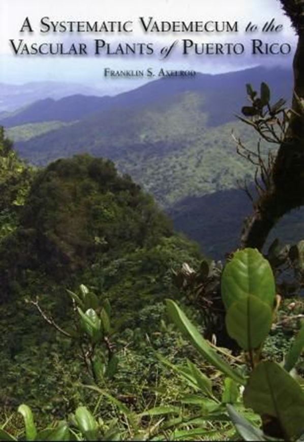 A Systematic Vademecum to the Vascular Plants of Puerto Rico. 2011. (SIDA, Botanical Miscellany, 34). 2 col. foldg. maps. X, 428 p. gr8vo. Paper bd.