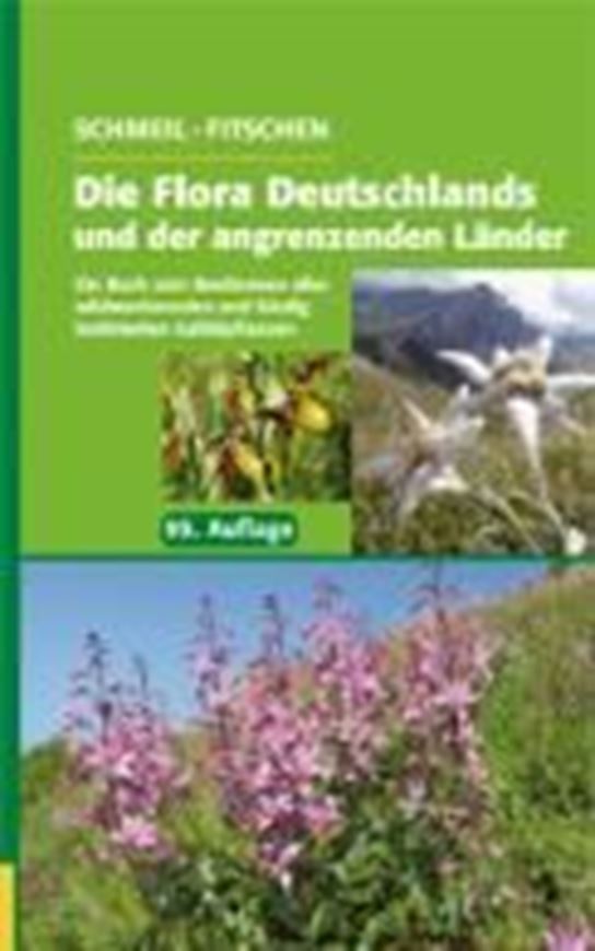 Die Flora Deutschlands und der angrenzenden Länder. Ein Buch zum Bestimmen aller wildwachsenden und häufig kultivierten Gefäßpflanzen. 95. Aufl. 2011. 1300 Illus. 928 S. gr8vo. Hardcover.