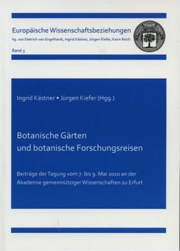  Botanische Gärten und botanische Forschungsreisen. Beiträge der Tagung vom 7. bis 9. Mai 2010 an der Akademie Gemeinnütziger Wissenschaften zu Erfurt. 2011. (Europäische Wissenschaftsbeziehungen, Bd. 3). Illus. Kt. X, 437 S. gr8vo. Paper bd.