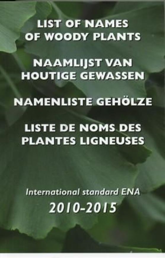  List of Names of Woody Plants. International Standard ENA. 8th rev. ed. 2010. 934 p. 8vo. Paper bd. - In English, Dutch, German and French.