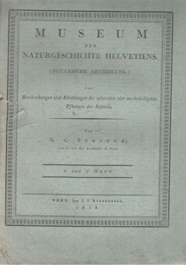 Museum der Naturgeschichte Helvetiens: Botanische Abtheilung, oder Beschreibung und Abbildungen der seltensten oder merkwürdigen Pflanzen der Schweiz. Hefte (Cahiers) 1 - 6. Bern 1818 - 1820. 15 (2 col.) Tafeln. 175 S. 4to.