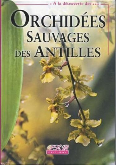  A la découverte des orchidées sauvage des Antilles. 2011. 300 col. photogr. 128 p. Hardcover.