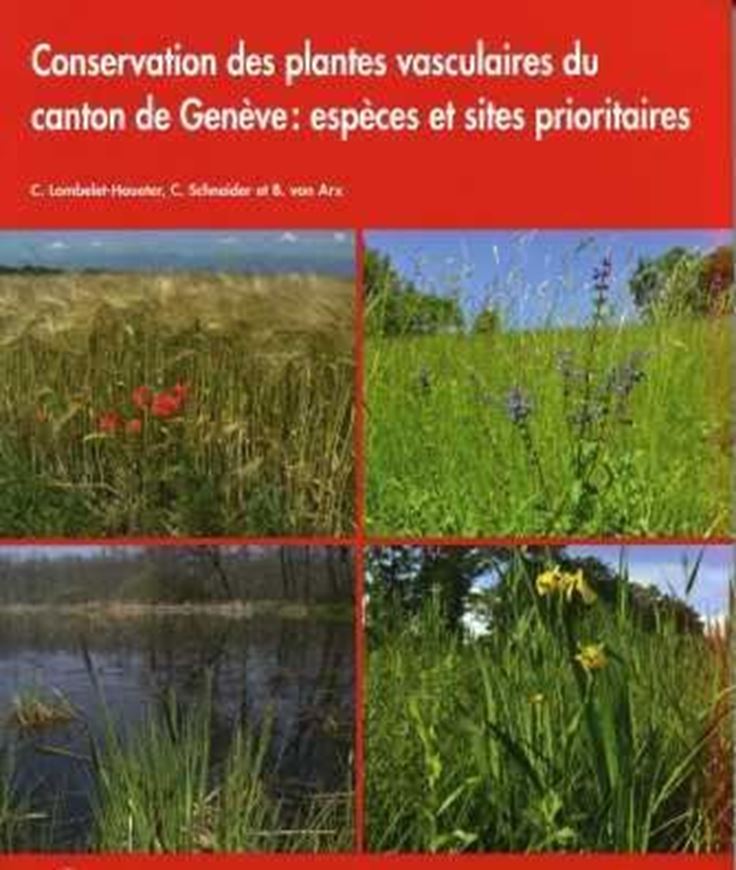  Conservation des plantes vasculaires du canton de Geneve. Especes et sites prioritaires. 2011. (Conserv. et Jard. Botanique, Genève, Public. hors série, 12). 1 col. fldg. map. illus. 298 p. 4to. Paper bd. 