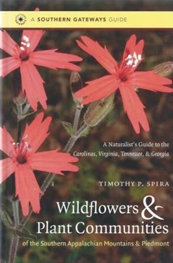  Wild Flowers and Plant Communities of the Southern Appalachian Montains and Piedmont. A naturalist's guide to the Carolinas, Virgiania, Tennessee and Georgia. 2011. ( A Southern Gateways Guide). Many col. photogr. 521 p. gr8vo. Hardcover. 