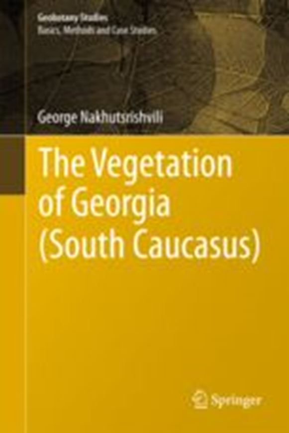 The Vegetation of Georgia (South Caucasus). 2012. (Geobotany Studies. Basics, Methods and Case Studies). col. figs. illus. XV, 235 p. gr8vo. Hardcover.