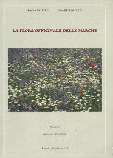  La flora officinale delle Marche. 2. Lamiaceae - Orchidaceae. 2005. (L'uomo e l'ambiente, 43). illus. 488 p. gr8vo. Paper bd.