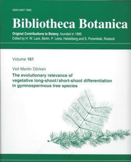  Original-Abhandlungen aus dem Gesamtgebiet der Botanik. Heft 161: Dörken, Veit Martin: The evolutionary relevance of vegetative long-shoot / short-shoot differentiation in gymnospermous tree species. 2012. fig. tabs. 93 p. 4to. Paper bd. 