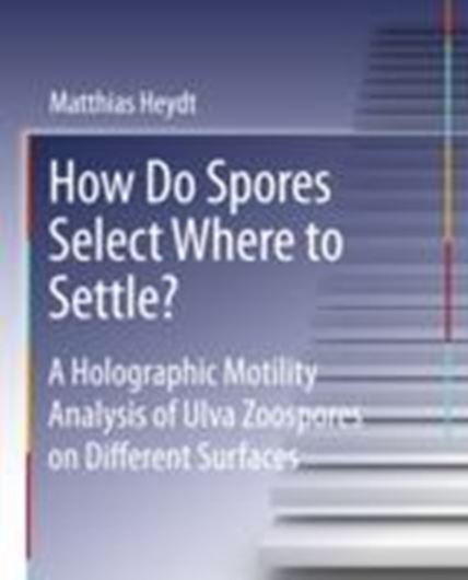 How do spores select where to settle? A holographic motility analysis of Ulva zoospores on different surfaces 2011. illus. figs. XVIII, 178 p. gr8vo. Paper bd.