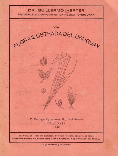 Flora Ilustrada del Uruguay. Part 14/5: Cyperaceae II/ Orchidaceae. 1943. 94 plates (line - drawgs.) II, 96 p. gr8vo. Paper bd.