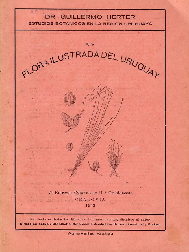 Flora Ilustrada del Uruguay. Part 14/5: Cyperaceae II/ Orchidaceae. 1943. 94 plates (line - drawgs.) II, 96 p. gr8vo. Paper bd.