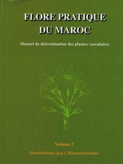 Flore Pratique du Maroc. Vol. 3: Manuel de Détermination des Plantes Vasculaires. 2014. illus.(line drawings). 793 p. gr8vo. Hardcover.