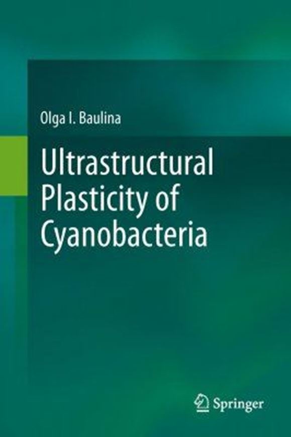 Ultrastructural Plasticity of Cyanobacteria. 2012. 116 (12 col.) figs. XI, 164 p. gr8vo. Hardcover.