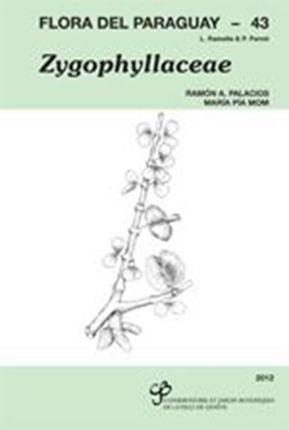  Ed by R. Spichiger a. oth. ANGIOSPERMAE: 43: Palacios, Ramon A. and Maria Pai Mom: Zygophyllaceae. 2012. illus. 25 p. gr8vo. Paper bd.