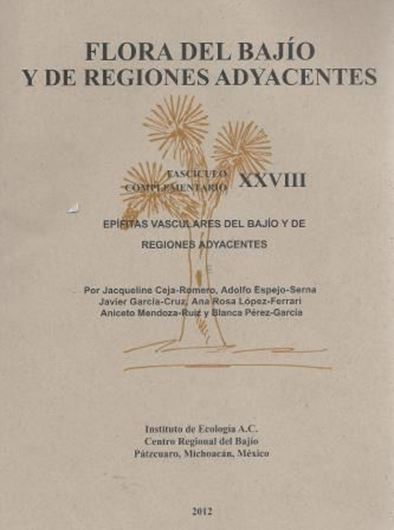  Volume 28: Fasciculo Comple- mentario: Jacqueline Ceja - Romero, Adolfo Espejo - Serna, Javier Garcia - Cruz and Ana Rosa Leopez - Ferrari: Epifitas Vasculares del Bajio y de Regiones Adyacentes. 2012. 7 tabs. 51 p. gr8vo. Paper bd. - In Spanish.