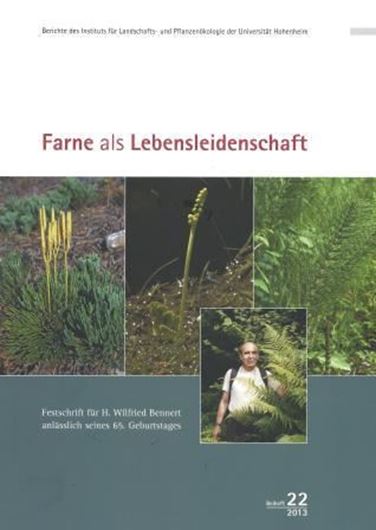 Farne als Lebensleidenschaft. Festschrift für H. Wilfied Bennert anlässlich seines 65. Geburtstages. 2013. (Berichte des Inst. für Landschafts- und Pflanzenökologie,22). illus. 238 S. 4to. Broschiert.