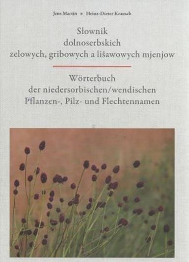 Martin, Jens und Heinz - Dieter Krausch. Slownik doloserbskich zelowych, gribowych a lisawowych mjenjow/ Wörterbuch der nieder - sorbischen - wendischen Pflanzen-, Pilz- und Flechtennamen. 2012. illus. 352 S. gr8vo. Kartonniert.