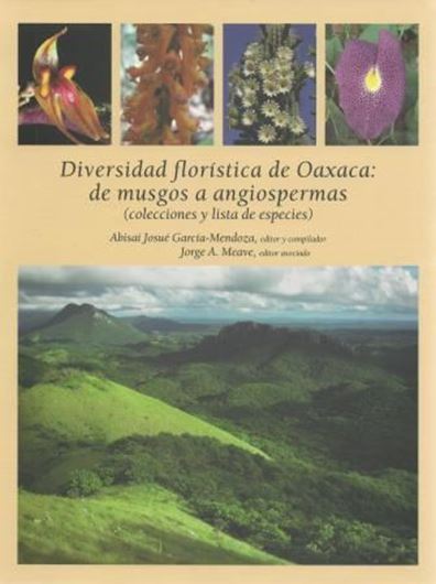 Diversidad floristica de Oaxaca: de musgos a angiospermas (coleciones y lista de especies). 2012. illus. 352 p. 4to. Hardcover. - Plus 1 CD - ROM. - In Spanish.