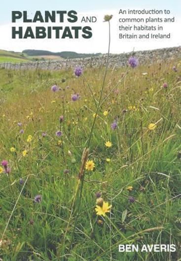  Plants and Habitats: An introduction to common plants and their habitats in Britain and Ireland. 2013. illus. 396 p. Paper bd. 