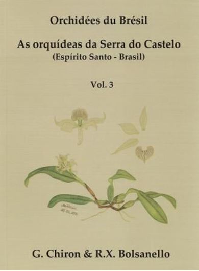 Orchidées du Brésil. As Orquideas da Serra do Castelo (Espirito Santo - Brésil). Vol.3: Epidendroideae sauf Pleurothallidinae & Maxillarieae. 2013. 317 col. figs. 389 p. gr8vo. Paper bd. - Bilingual (French / Portuguese).