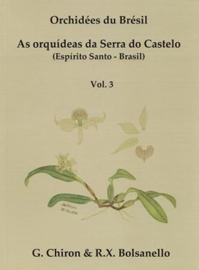 Orchidées du Brésil. As Orquideas da Serra do Castelo (Espirito Santo - Brésil). Vol.3: Epidendroideae sauf Pleurothallidinae & Maxillarieae. 2013. 317 col. figs. 389 p. gr8vo. Paper bd. - Bilingual (French / Portuguese).