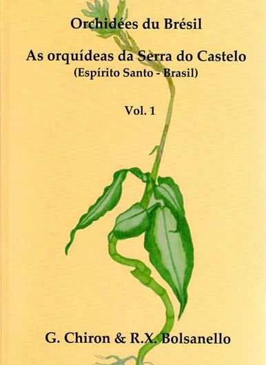 Orchidées du Brésil. As Orquideas da Serra do Castelo (Espirito Santo - Brésil). Vol.1: Orchidoideae, Spiranthoideae, Vanilloideae. 2015. 208 mostly col. figs. 370 p. Paper bd. - Bilingual (Portuguese / English.