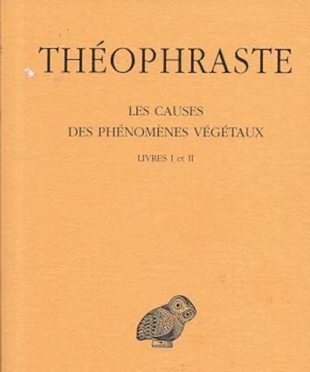  Théophraste - Les causes des phénomènes végétaux. Livres I & II. Texte établi et traduit par S. Amigues. 2013.(Collection des Univ. de France, Série Grecque, 490). XXXII, 236 p. Paper bd. 