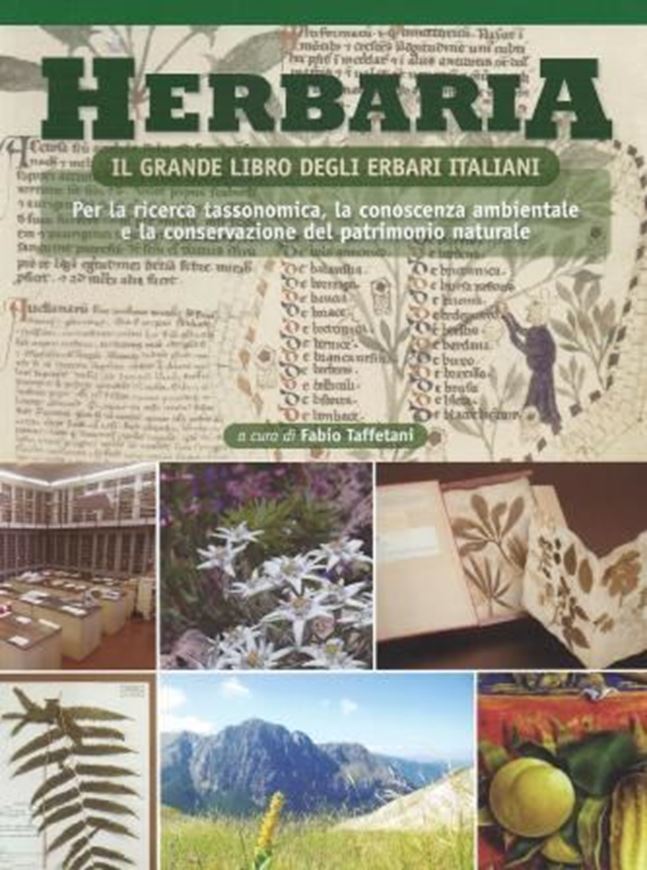  Herbaria. Il grande libro degli erbari italiani. Per la ricerca tassonomica, la conoscenza ambientale e la conservazione del patriomonio. 2012. illus.(mostly col., maps, tabs). XVI, 814 p. gr8vo. Paper bd.