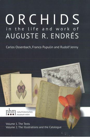 Orchids in the Life and Work of Auguste R. Endrés. 2 volumes (text and illustrations). 399 figs.(partly col.). XVI, 890 p. gr8vo. Hardcover. -In box.