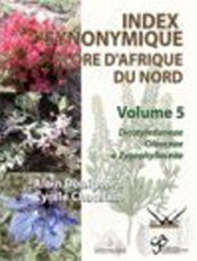  Index synonymique de la flore d'Afrique du Nord. Volume 5: Oleaceae - Zygophyllaceae. 2012. (Publication hors-série des Conservatoire et Jardin Bot. de la Ville de Genève, No. 11d). XII, 451 p. Broché.