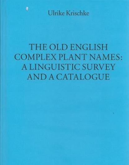  The Old English complex plant names: a linguistic survey and catalogue. 2013. (Münchener Universitätsschriften, Texte und Untersuchungen zur englischen Philologie, 39). 486 S. gr8vo. 