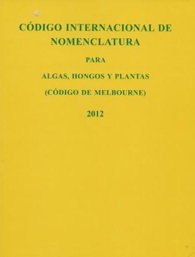   Codigo Internacional de Nomenclature para algas, hongos y plantas (Codigo de Melbourne) adoptado por el decimoctavo Congreso Internacional de Botanica, Melbourne, Australia, julio de 2011. Publ. 2012. XXXIV, 213 p.gr8vo. Paper bd. - In Spanish.