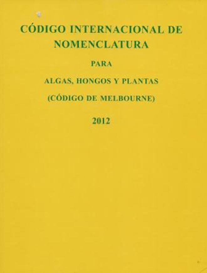   Codigo Internacional de Nomenclature para algas, hongos y plantas (Codigo de Melbourne) adoptado por el decimoctavo Congreso Internacional de Botanica, Melbourne, Australia, julio de 2011. Publ. 2012. XXXIV, 213 p.gr8vo. Paper bd. - In Spanish.