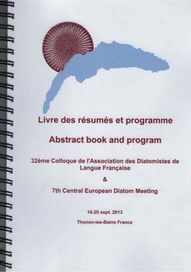 32ème Colloque de l'Association des Diatomistes de Langue Francaise & 7th Central European Diatom Meeting, Thonon, France, 16 - 20 septembre 2013. Livre des Résumés et Programme / Book of abstracts and program. 265 p. 4to. Ringbinder.