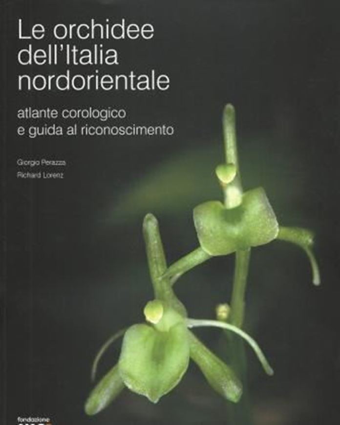 Le orchidee dell'Italia nordorientale. Atlante corologico e guida al riconoscimiento. 2013. Many col. photographs and dot maps. 448 p. 4to. Paper bd.- In Italian.