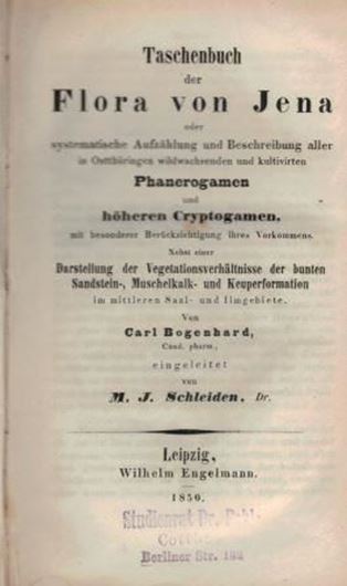 Taschenbuch der Flora von Jena oder systematische Aufzählung und Beschreibung aller in Ostthüringen wildwachsenden und kultivirten Phanerogamen und höheren Cryptogamen mit besonderer Berücksichtigung ihres Vorkommens. Nebst einer Darstellung der Vegetationsverhältnisse der bunten Sandstein-, Muschelkalk- und Keuperformation im mittleren Saal - und Ilmengebiete.Mit einer Einleitung von M.J. Schleid