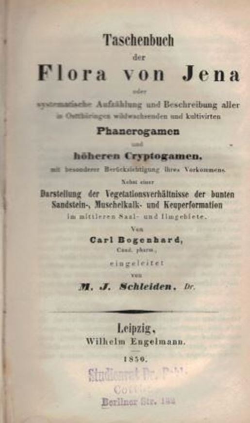 Taschenbuch der Flora von Jena oder systematische Aufzählung und Beschreibung aller in Ostthüringen wildwachsenden und kultivirten Phanerogamen und höheren Cryptogamen mit besonderer Berücksichtigung ihres Vorkommens. Nebst einer Darstellung der Vegetationsverhältnisse der bunten Sandstein-, Muschelkalk- und Keuperformation im mittleren Saal - und Ilmengebiete.Mit einer Einleitung von M.J. Schleid