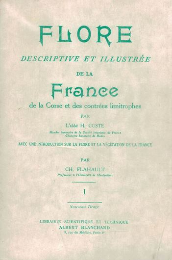 Flore descriptive et illustrée de la France, de la Corse et des contrées limitrophes. Avec une introduction sur la flore et la végétation de la France par Ch. Flahault. 3 vols. 1901 - 1906.(Reprint 1990). 4354 figs. 1850 mp. gr8vo. Paper bd.