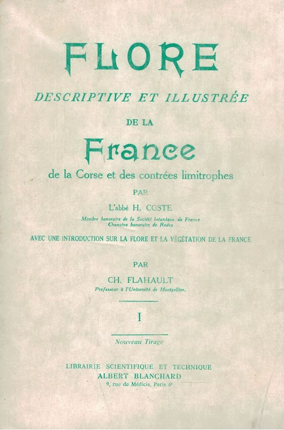 Flore descriptive et illustrée de la France, de la Corse et des contrées limitrophes. Avec une introduction sur la flore et la végétation de la France par Ch. Flahault. 3 vols. 1901 - 1906.(Reprint 1990). 4354 figs. 1850 mp. gr8vo. Paper bd.