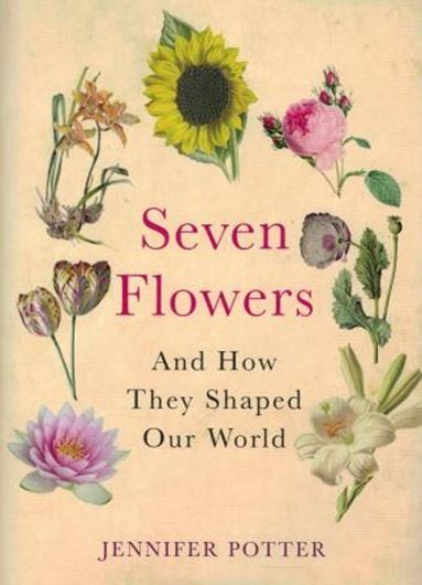 Seven flowers and how they shaped our world. 2013. illus. 304 p. Hardcover.